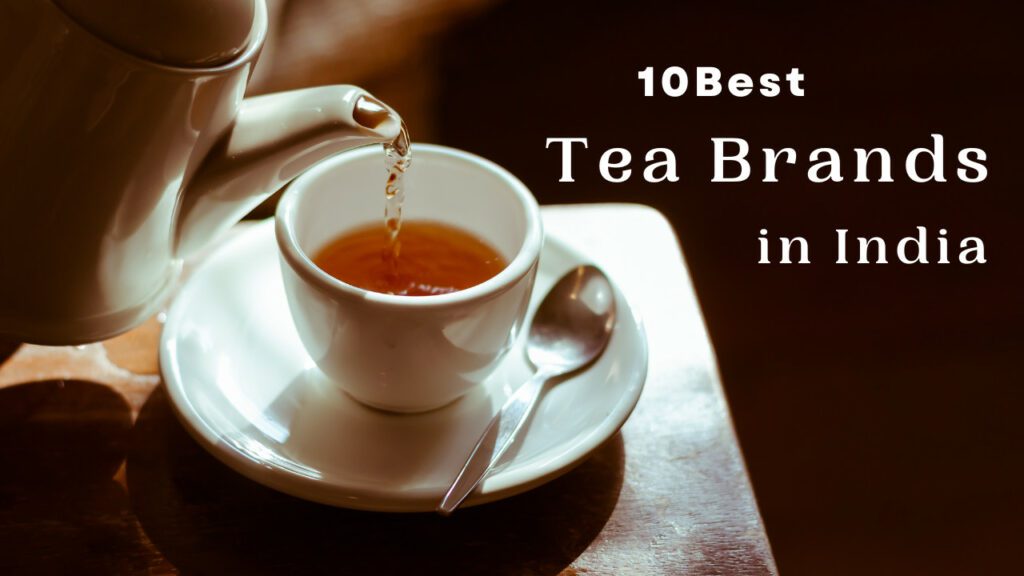 The 10 Best Tea Brands in India